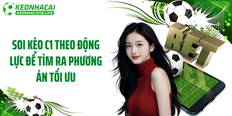 Soi kèo C1 theo động lực để tìm ra phương án tối ưu