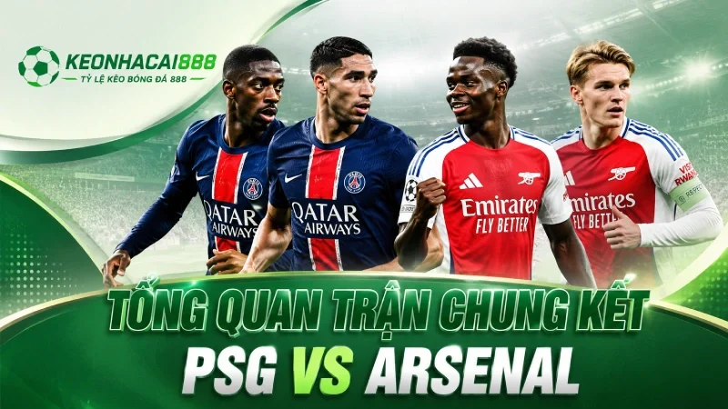Tổng quan trận chung kết PSG và Arsenal