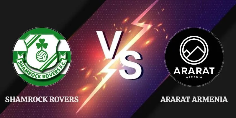 Soi Kèo Shamrock Rovers Vs Ararat Armenia Lúc 02h00 Ngày 29/07